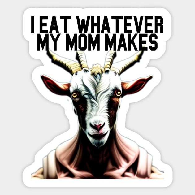 Goat Simulator I Eat Whatever My Mom Makes Sticker by Trendy-Now